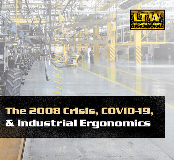 The 2008 Great Recession, COVID-19, and Industrial Ergonomics - LTW Ergonomic Solutions